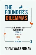 Die Dilemmata des Gründers: Antizipieren und Vermeiden von Fallstricken, die ein Startup zum Scheitern bringen können - The Founder's Dilemmas: Anticipating and Avoiding the Pitfalls That Can Sink a Startup