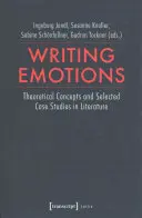 Emotionen schreiben: Theoretische Konzepte und ausgewählte Fallstudien in der Literatur - Writing Emotions: Theoretical Concepts and Selected Case Studies in Literature