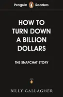 Penguin Readers Level 2: Wie man eine Milliarde Dollar ablehnt (ELT Graded Reader) - Die Snapchat-Geschichte - Penguin Readers Level 2: How to Turn Down a Billion Dollars (ELT Graded Reader) - The Snapchat Story