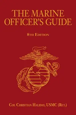 The Marine Officer's Guide, 8. Auflage (Haliday Usmc (Ret ). Col Christian N.) - The Marine Officer's Guide, 8th Edition (Haliday Usmc (Ret ). Col Christian N.)