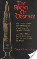 Die Lanze des Schicksals: Die okkulte Macht hinter dem Speer, der die Seite von Christus durchbohrte - The Spear of Destiny: The Occult Power Behind the Spear Which Pierced the Side of Christ