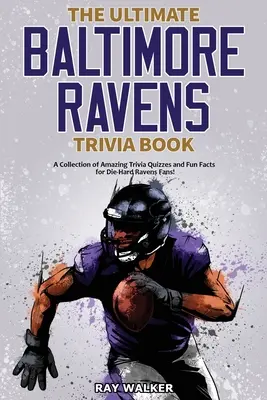 Das ultimative Baltimore-Ravens-Quizbuch: Eine Sammlung verblüffender Quizfragen und lustiger Fakten für eingefleischte Ravens-Fans! - The Ultimate Baltimore Ravens Trivia Book: A Collection of Amazing Trivia Quizzes and Fun Facts for Die-Hard Ravens Fans!