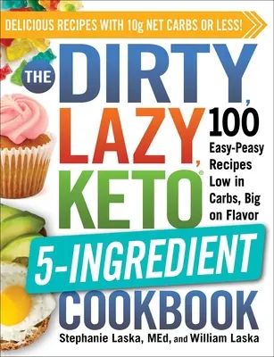 Das Dirty, Lazy, Keto 5-Zutaten-Kochbuch: 100 leicht zuzubereitende Rezepte mit wenig Kohlenhydraten und viel Geschmack - The Dirty, Lazy, Keto 5-Ingredient Cookbook: 100 Easy-Peasy Recipes Low in Carbs, Big on Flavor