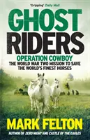 Ghost Riders - Operation Cowboy, der Einsatz zur Rettung der besten Pferde der Welt im Zweiten Weltkrieg - Ghost Riders - Operation Cowboy, the World War Two Mission to Save the World's Finest Horses