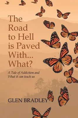 Der Weg zur Hölle ist gepflastert mit... Was?: Eine Geschichte der Sucht und was sie uns lehren kann - The Road to Hell is Paved With... What?: A Tale of Addiction and What it can teach us