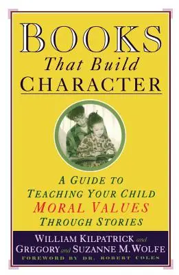 Bücher, die den Charakter stärken: Ein Leitfaden zur Vermittlung moralischer Werte durch Geschichten an Ihr Kind - Books That Build Character: A Guide to Teaching Your Child Moral Values Through Stories