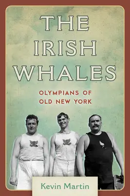 Die irischen Wale: Olympioniken des alten New York - The Irish Whales: Olympians of Old New York