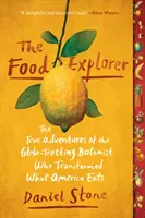 Der Lebensmittelforscher: Die wahren Abenteuer des weltreisenden Botanikers, der Amerikas Essgewohnheiten veränderte - The Food Explorer: The True Adventures of the Globe-Trotting Botanist Who Transformed What America Eats