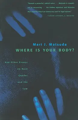 Wo ist dein Körper? Und andere Essays über Ethnie, Geschlecht und das Gesetz - Where Is Your Body?: And Other Essays on Race, Gender, and the Law