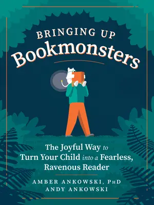 Büchermonster großziehen: Der fröhliche Weg, Ihr Kind zu einem furchtlosen, gefräßigen Leser zu machen - Bringing Up Bookmonsters: The Joyful Way to Turn Your Child Into a Fearless, Ravenous Reader