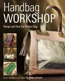 Handtaschen-Workshop: Entwerfen und Nähen der perfekten Tasche - Handbag Workshop: Design and Sew the Perfect Bag