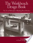 Das Werkbank-Design-Buch: Die Kunst und Philosophie, bessere Werkbänke zu bauen - The Workbench Design Book: The Art & Philosophy of Building Better Benches