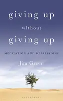 Aufgeben ohne Aufgeben: Meditation und Depressionen - Giving Up Without Giving Up: Meditation and Depressions