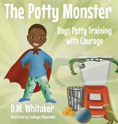 Das Töpfchenmonster: Mutiges Töpfchentraining für Jungen - The Potty Monster: Boys Potty Training with Courage