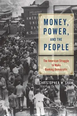 Geld, Macht und das Volk: Der amerikanische Kampf für ein demokratisches Bankwesen - Money, Power, and the People: The American Struggle to Make Banking Democratic