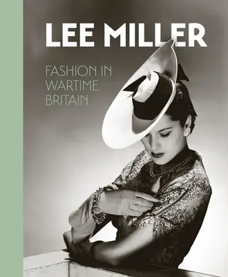 Lee Miller: Mode im Großbritannien der Kriegszeit - Lee Miller: Fashion in Wartime Britain