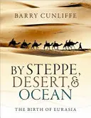 Von Steppe, Wüste und Meer: Die Geburt Eurasiens - By Steppe, Desert, and Ocean: The Birth of Eurasia