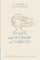 Frauen und Anbetung in Korinth: Paulus' rhetorische Argumente im 1. Korintherbrief - Women and Worship at Corinth: Paul's Rhetorical Arguments in 1 Corinthians