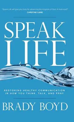 Sprich das Leben: Gesunde Kommunikation im Denken, Reden und Beten wiederherstellen - Speak Life: Restoring Healthy Communication in How You Think, Talk, and Pray