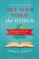 Gib deinem Kind die Welt: Global denkende Kinder erziehen - ein Buch nach dem anderen - Give Your Child the World: Raising Globally Minded Kids One Book at a Time