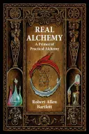 Echte Alchemie: Eine Fibel der praktischen Alchemie - Real Alchemy: A Primer of Practical Alchemy