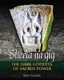 Sheela Na Gig: Die dunkle Göttin der heiligen Macht - Sheela Na Gig: The Dark Goddess of Sacred Power