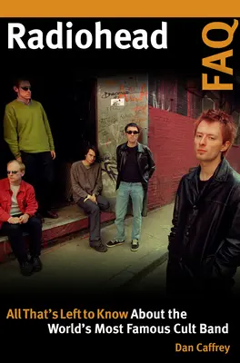 Radiohead FAQ: Alles, was man noch über die berühmteste Kultband der Welt wissen muss - Radiohead FAQ: All That's Left to Know About the World's Most Famous Cult Band