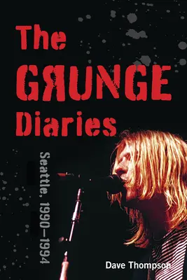 Die Grunge-Tagebücher: Seattle, 1990-1994 - The Grunge Diaries: Seattle, 1990-1994