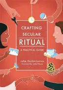 Weltliche Rituale gestalten: Ein praktischer Leitfaden - Crafting Secular Ritual: A Practical Guide