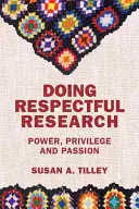 Respektvolle Forschung betreiben: Macht, Privilegien und Leidenschaft - Doing Respectful Research: Power, Privilege and Passion