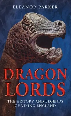 Dragon Lords: Die Geschichte und Legenden der Wikinger in England - Dragon Lords: The History and Legends of Viking England