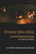 Performance Studies in Bewegung: Internationale Perspektiven und Praktiken im einundzwanzigsten Jahrhundert - Performance Studies in Motion: International Perspectives and Practices in the Twenty-First Century
