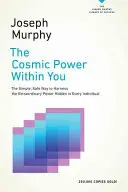 Die kosmische Kraft in Ihnen: Der einfache und sichere Weg, die außergewöhnliche Kraft zu nutzen, die in jedem Menschen verborgen ist - The Cosmic Power Within You: The Simple, Safe Way to Harness the Extraordinary Power Hidden in Every Individual