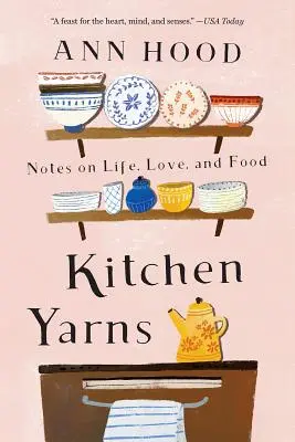 Küchengarne: Notizen über das Leben, die Liebe und das Essen - Kitchen Yarns: Notes on Life, Love, and Food