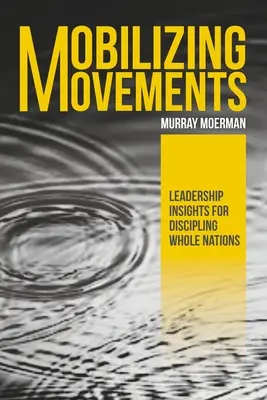 Bewegungen mobilisieren: Einblicke in die Leiterschaft für die Bekehrung ganzer Nationen - Mobilizing Movements: Leadership Insights for Discipling Whole Nations