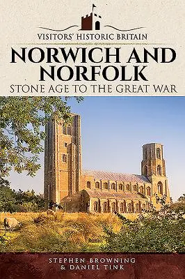 Norwich und Norfolk: Von der Steinzeit bis zum Ersten Weltkrieg - Norwich and Norfolk: Stone Age to the Great War