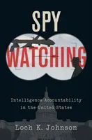 Spy Watching: Die Rechenschaftspflicht der Geheimdienste in den Vereinigten Staaten - Spy Watching: Intelligence Accountability in the United States