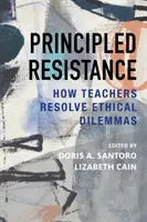 Prinzipieller Widerstand: Wie Lehrer ethische Dilemmas auflösen - Principled Resistance: How Teachers Resolve Ethical Dilemmas