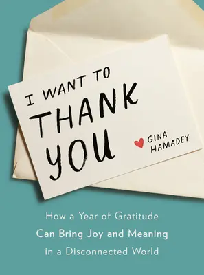 Ich möchte dir danken: Wie ein Jahr der Dankbarkeit Freude und Sinn in einer entfremdeten Welt bringen kann - I Want to Thank You: How a Year of Gratitude Can Bring Joy and Meaning in a Disconnected World