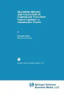 Verrechnungspreise und Bewertung in der Unternehmensbesteuerung: Bundesgesetzgebung vs. Verwaltungspraxis - Transfer Pricing and Valuation in Corporate Taxation: Federal Legislation vs. Administrative Practice