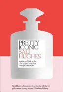 Pretty Iconic - Ein persönlicher Blick auf die Schönheitsprodukte, die die Welt veränderten - Pretty Iconic - A Personal Look at the Beauty Products That Changed the World