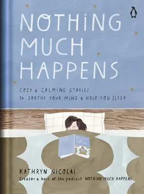 Es passiert nicht viel: Gemütliche und beruhigende Geschichten zur Beruhigung des Geistes und zum Einschlafen - Nothing Much Happens: Cozy and Calming Stories to Soothe Your Mind and Help You Sleep