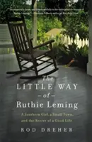 Der kleine Weg der Ruthie Leming: Ein Mädchen aus dem Süden, eine kleine Stadt und das Geheimnis eines guten Lebens - The Little Way of Ruthie Leming: A Southern Girl, a Small Town, and the Secret of a Good Life