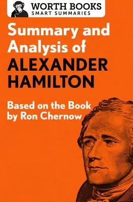 Zusammenfassung und Analyse von Alexander Hamilton: Basierend auf dem Buch von Ron Chernow - Summary and Analysis of Alexander Hamilton: Based on the Book by Ron Chernow