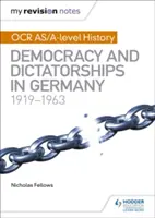 My Revision Notes: OCR As/A-Level History: Demokratie und Diktatur in Deutschland 1919-63 - My Revision Notes: OCR As/A-Level History: Democracy and Dictatorships in Germany 1919-63