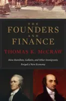 Die Gründer und das Finanzwesen: Wie Hamilton, Gallatin und andere Einwanderer eine neue Wirtschaft schufen - The Founders and Finance: How Hamilton, Gallatin, and Other Immigrants Forged a New Economy