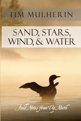 Sand, Sterne, Wind und Wasser: Feldnotizen aus dem hohen Norden - Sand, Stars, Wind, & Water: Field Notes from Up North