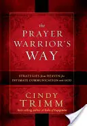 Der Weg des Gebetskämpfers: Strategien des Himmels für die intime Kommunikation mit Gott - The Prayer Warrior's Way: Strategies from Heaven for Intimate Communication with God