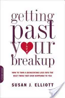 Die Trennung hinter sich lassen: Wie man einen verheerenden Verlust in das Beste verwandelt, was einem je passiert ist - Getting Past Your Breakup: How to Turn a Devastating Loss Into the Best Thing That Ever Happened to You