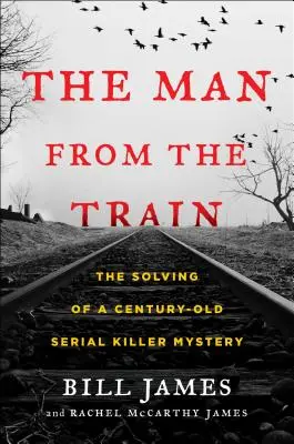 Der Mann aus dem Zug: Die Lösung eines jahrhundertealten Rätsels um einen Serienmörder - The Man from the Train: The Solving of a Century-Old Serial Killer Mystery